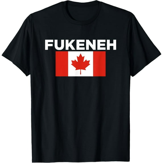 Fukeneh Canada Flag - Humorous Fun Slang Accent Mens Womens T-Shirt