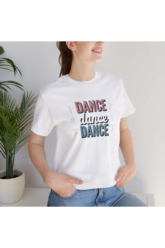Dance Dance Dance T-Shirt - Funny Dancer Shirt, Ballet Jazz Hip-Hop Tee, Cute Dance Lover Gift, Retro Aesthetic Dance Apparel