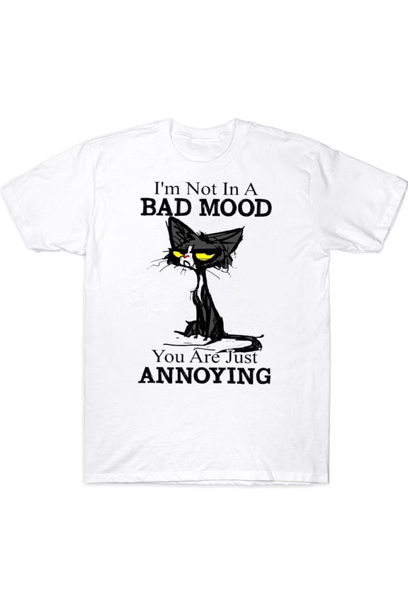 I'm Not In A Bad Mood You Are Just Annoying Funny Grumpy Black Cat T-shirt