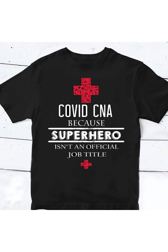 Trending C0vid CNA Because Superhero Isn't An Offical Job Title T-shirt Doctor Nurse Gift Shirt Funny