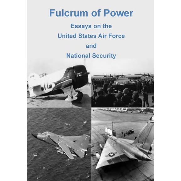 Fulcrum of Power : Essays on the United States Air Force and National Security