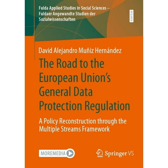 Fulda Applied Studies in Social Sciences The Road to the European Union's General Data Protection Regulation: A Policy Reconstruction Through the Multiple Stream, Book 2, (Paperback)
