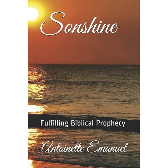 Fulfilling Biblical Prophecy Sonshine: Fulfilling Biblical Prophecy, Book 1, (Paperback)