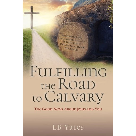 Fulfilling the Road to Calvary: The Good News About Jesus and You, (Paperback)