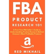 Fulfillment by Amazon Business FBA Product Research 101 A First-Time FBA Sellers Guide to Understanding Product Research Behind Amazons Most Profitab, Book 2, Paperback