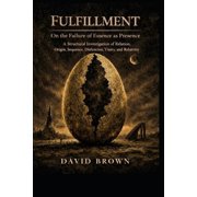 Fulfillment An Investigation into Essence, Relation, and the Limits of Conceptual Appearance, Paperback