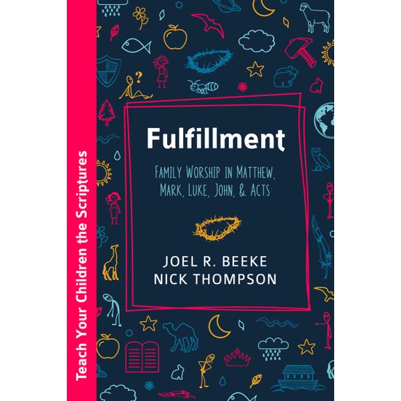 Teach Your Children the Scriptures Fulfillment: Family Worship in Matthew, Luke, John, and Acts, (Paperback)