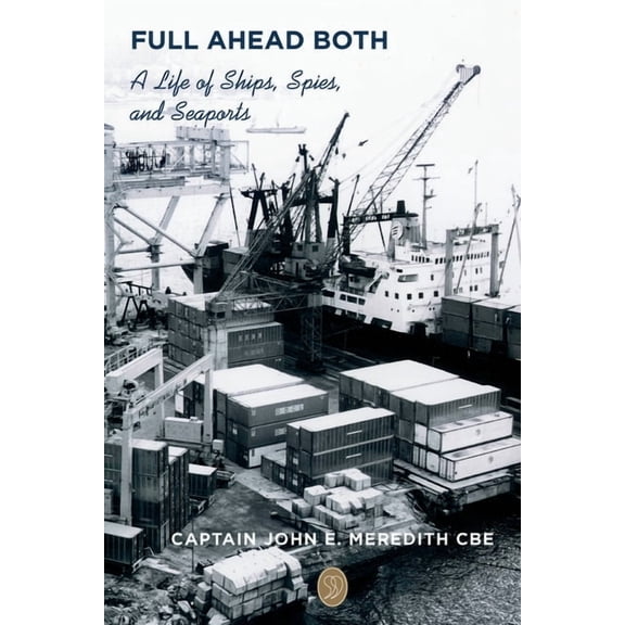 Full Ahead Both: A Life of Ships, Spies, and Seaports, (Paperback)