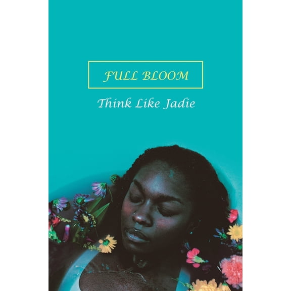 Full Bloom (Paperback) by Think Like Jadie