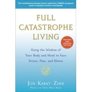 JON KABAT-ZINN; THICH NHAT HANH Full Catastrophe Living: Using the Wisdom of Your Body and Mind to Face Stress, Pain, and Illness (Paperback)