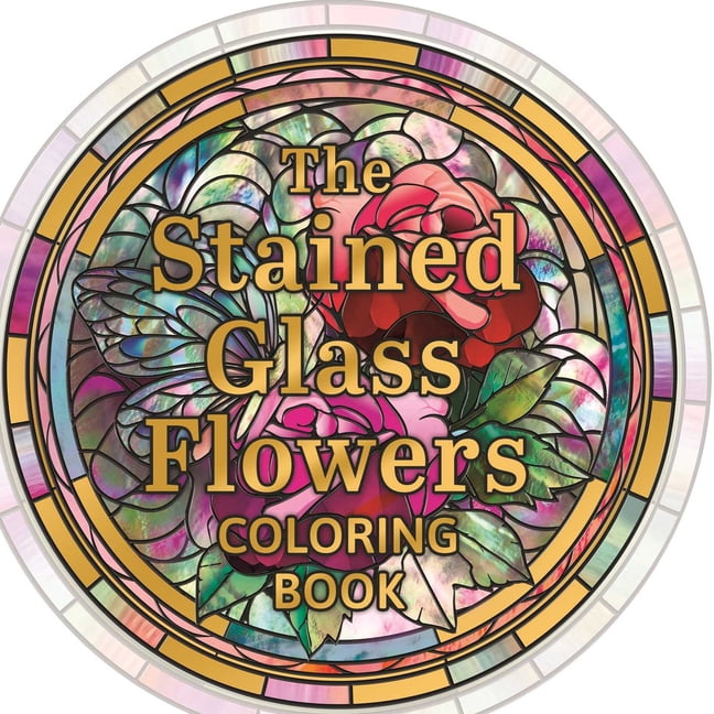 Full Circle Coloring The Stained Glass Flowers Coloring Book, (Hardcover)