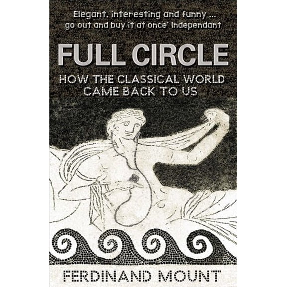 Pre-Owned Full Circle: How the Classical World Came Back to Us (Paperback) 1847399347 9781847399342