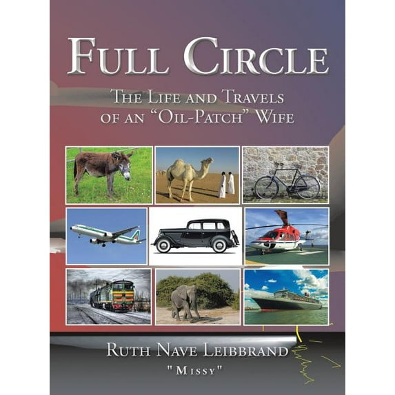 Full Circle : The Life and Travels of an ?oil-patch? Wife