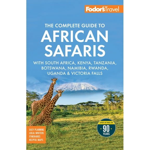 Full-Color Travel Guide Fodor's the Complete Guide to African Safaris: With South Africa, Kenya, Tanzania, Botswana, Namibia, Rwanda, Ugand, (Paperback)