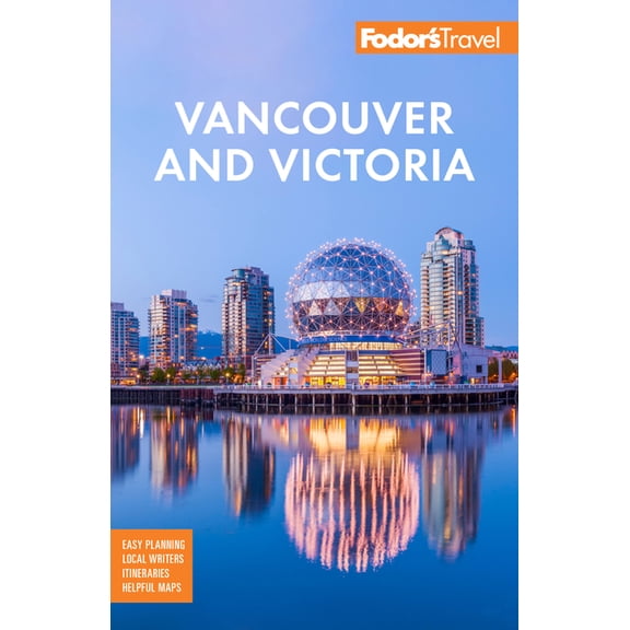 Full-Color Travel Guide Fodor's Vancouver & Victoria: With Whistler, Vancouver Island & the Okanagan Valley, (Paperback)