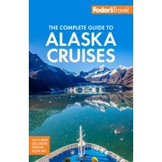 Fodors the Complete Guide to Alaska Cruises Edition 4 Paperback