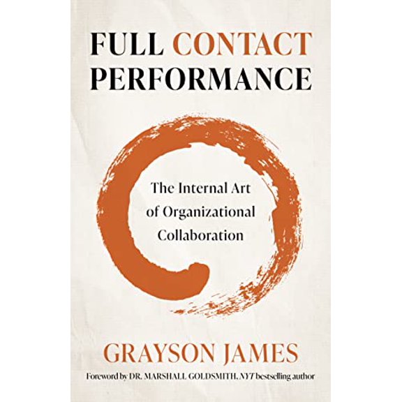 Pre-Owned Full Contact Performance: The Internal Art of Organizational Collaboration (Paperback) 1803412518 9781803412511