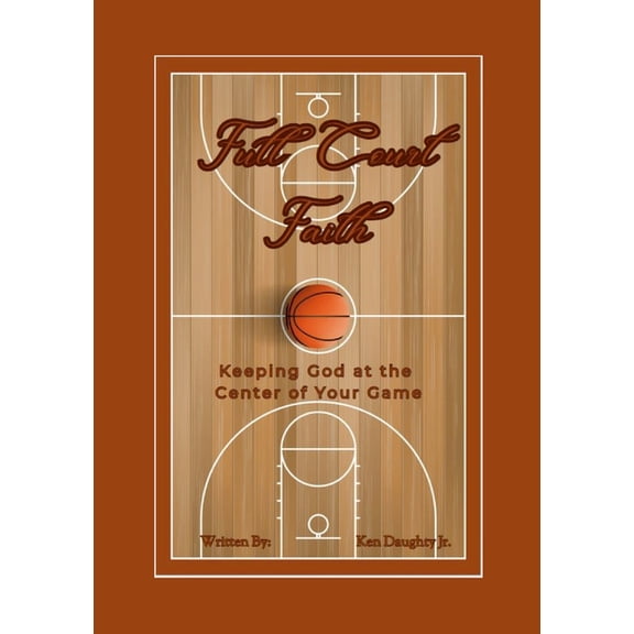 Full Court Faith: Keeping God At The Center Of Your Game, (Paperback)