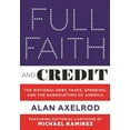 thumbnail image 1 of Full Faith and Credit: The National Debt, Taxes, Spending, and the Bankrupting of America (Hardcover), 1 of 1