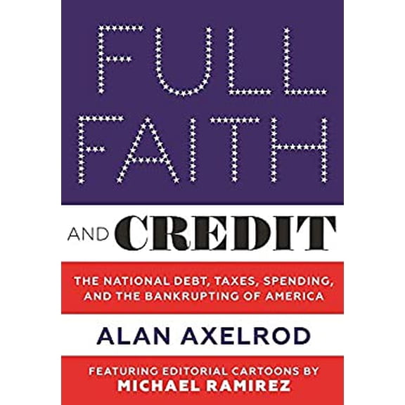 Pre-Owned Full Faith and Credit: The National Debt, Taxes, Spending, and the Bankrupting of America (Hardcover) 0789212838 9780789212832