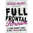 thumbnail image 1 of Pre-Owned Full Frontal Feminism: A Young Woman's Guide to Why Feminism Matters (Paperback) 1580052010 9781580052016, 1 of 1