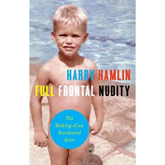 Pre-Owned Full Frontal Nudity: The Making of an Accidental Actor Hardcover Harry Hamlin