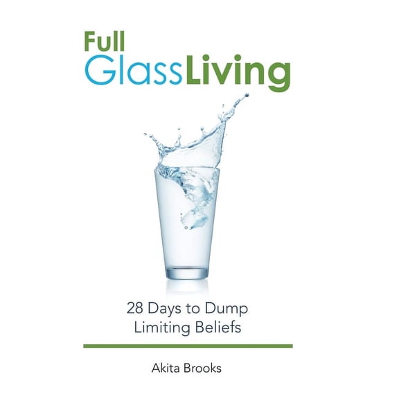 Full Glass Living: 28 Days to Dump Limiting Beliefs (Hardcover)