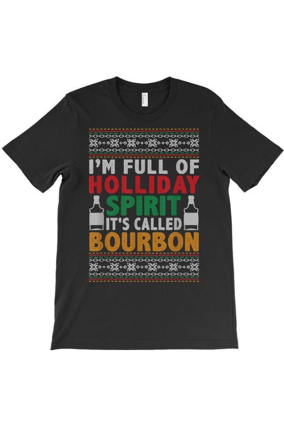 Full Of Holiday Spirit It's Bourbon Funny Funny Sweater Drinking Graphic T-Shirt - Holiday Favorite G0666, Up to 5XL
