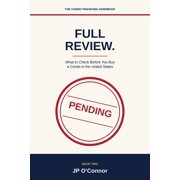 The Condo Financing Handbooks Full Review. What to Check Before You Buy a Condo in the United States A Plain-English Buyers Guide to Condominium Mo, Book 2, Paperback
