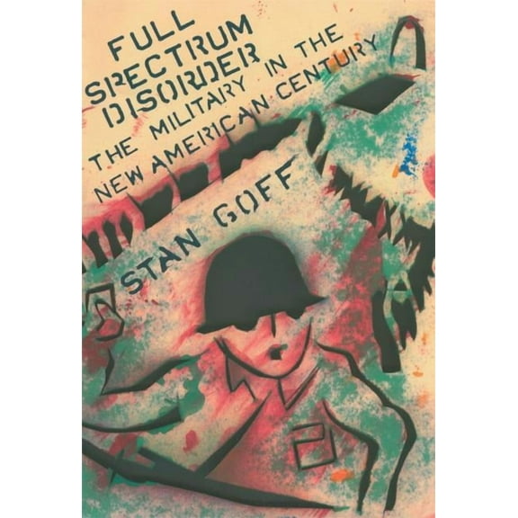 Full Spectrum Disorder : The Military in the New American Century (Paperback)