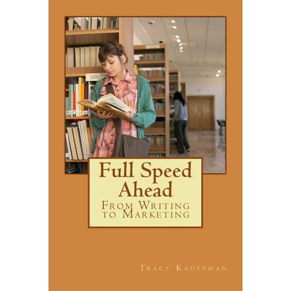 Full Speed Ahead: 3 Step Writing Series: From Writing to Marketing (Paperback)