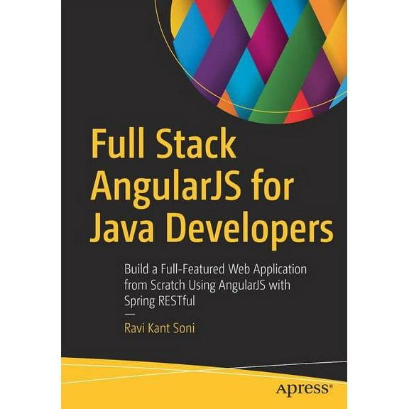 Full Stack Angularjs for Java Developers: Build a Full-Featured Web Application from Scratch Using Angularjs with Spring, (Paperback)