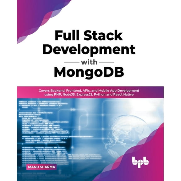 Full Stack Development with MongoDB: Covers Backend, Frontend, APIs, and Mobile App Development using PHP, NodeJS, Expre, (Paperback)