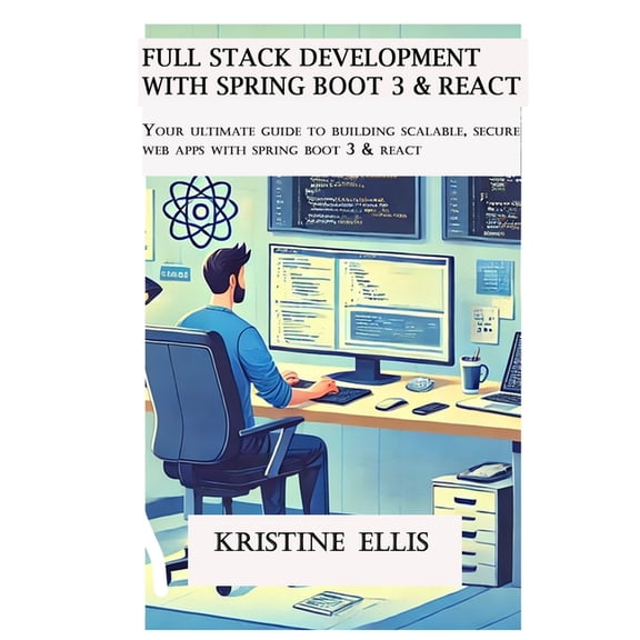 Full Stack Development With Spring Boot 3 And React: Your Ultimate Guide to Building Scalable, Secure Web Apps With Spri, (Paperback)