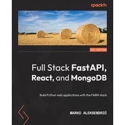 Full Stack FastAPI, React, and MongoDB Build Python web applications with the FARM stack, Paperback