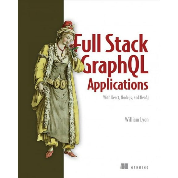 Pre-Owned Full Stack GraphQL Applications : With React, Node.js, and Neo4j (Paperback)
