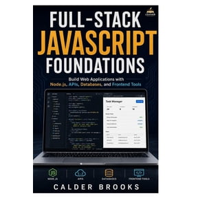 Full-Stack JavaScript Foundations: Build Web Applications with Node.js, APIs, Databases, and Frontend Tools, (Paperback)