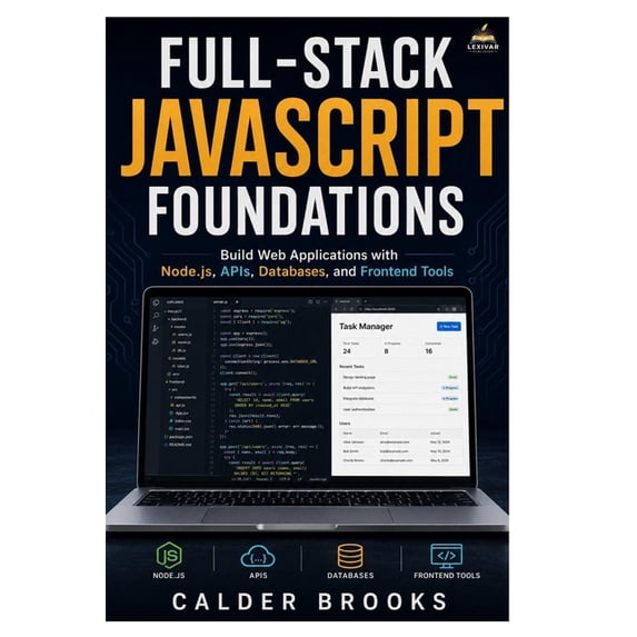 Full-Stack JavaScript Foundations: Build Web Applications with Node.js, APIs, Databases, and Frontend Tools, (Paperback)