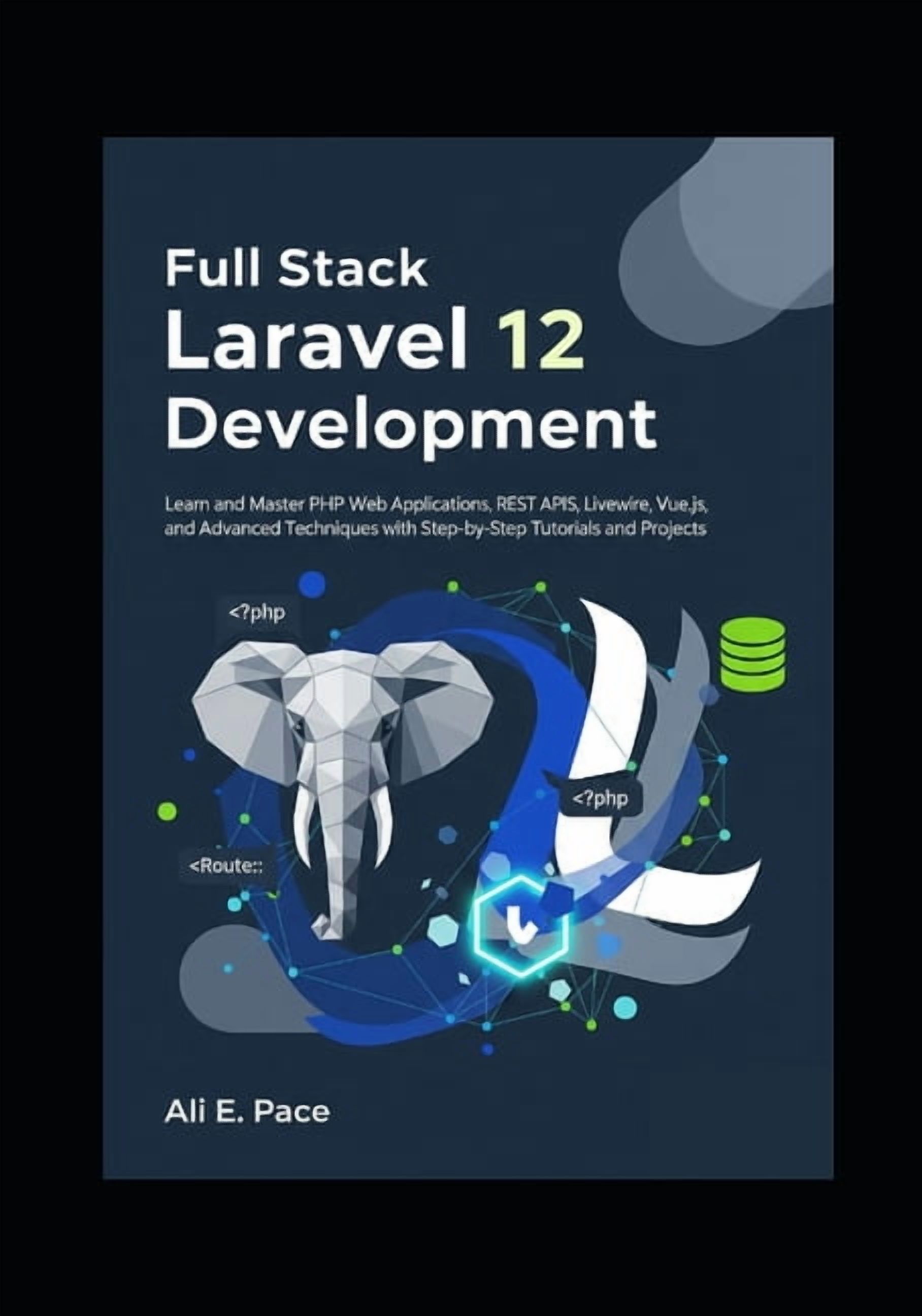 Full Stack Laravel 12 Development: Learn and Master PHP Web Applications, REST APIs, Livewire, Vue.js, and Advanced Tech, (Paperback)