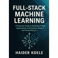 thumbnail image 1 of Full-Stack Machine Learning: A Practical Guide to Building AI Web Applications with Python, Keras 3, and TensorFlow.js 4, (Paperback), 1 of 5
