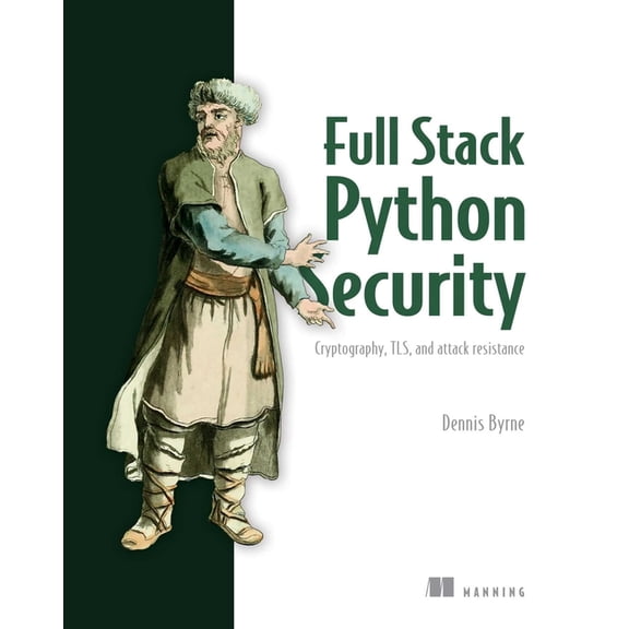 Full Stack Python Security: Cryptography, Tls, and Attack Resistance, (Paperback)