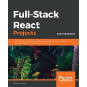 Full-Stack React Projects - Second Edition Learn MERN stack development by building modern web apps using MongoDB, Expr, Paperback