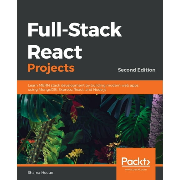 Full-Stack React Projects - Second Edition: Learn MERN stack development by building modern web apps using MongoDB, Expr, (Paperback)