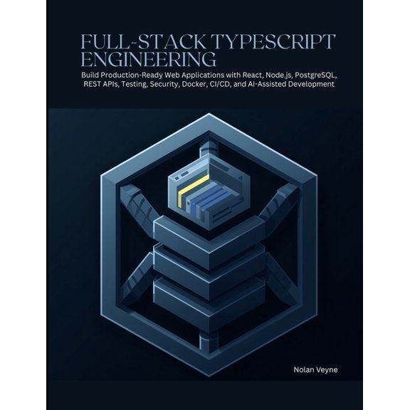 Full-Stack TypeScript Engineering: Build Production-Ready Web Applications with React, Node.js, PostgreSQL, REST APIs, T, (Paperback)