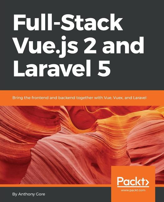 Full-Stack Vue.js 2 and Laravel 5: Bring the frontend and backend ...