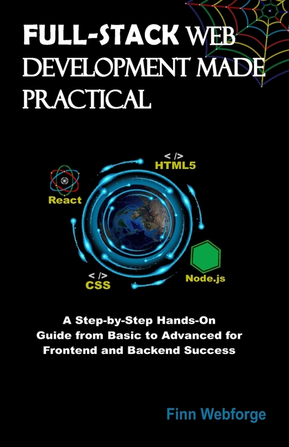 Full Stack Web Developer Text Full-Stack Web Development Made Practical: A Step-by-Step Hands-On ...