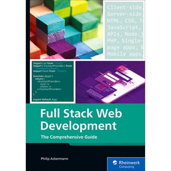 Pre-Owned Full Stack Web Development: A Comprehensive, Hands-On Guide to Building Modern Websites and Applications (IBPA Gold Award Winner) (Rheinwerk Computing), 9781493224371, 1493224379, Paperback
