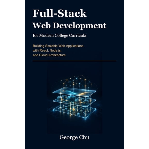 Full-Stack Web Development for Modern College Curricula: Building Scalable Web Applications with React, Node.js, and Clo, (Paperback)