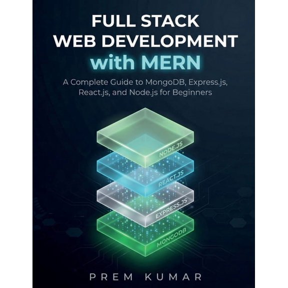 Full Stack Web Development with MERN: A Complete Guide to MongoDB, Express.js, React.js, and Node.js for Beginners, (Paperback)
