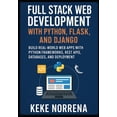 thumbnail image 1 of Full Stack Web Development with Python, Flask, and Django: Build Real-World Web Apps with Python Frameworks, REST APIs, , (Paperback), 1 of 1